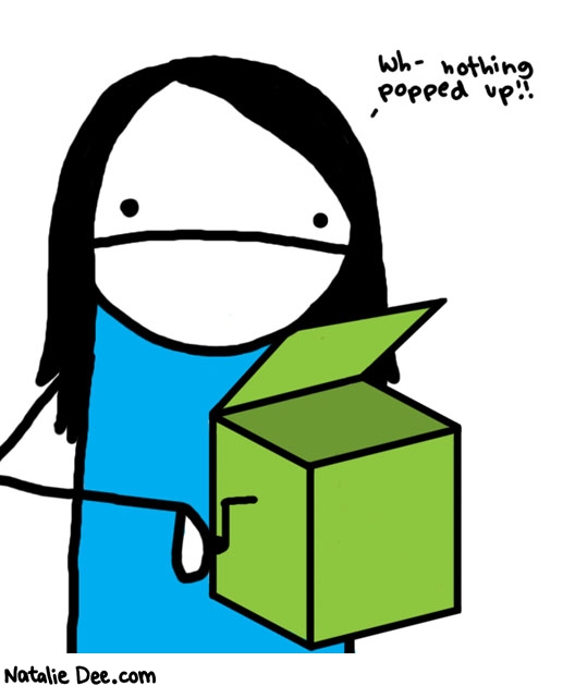 Natalie Dee comic: crap in a box * Text: 

Wh- nothing popped up!!



