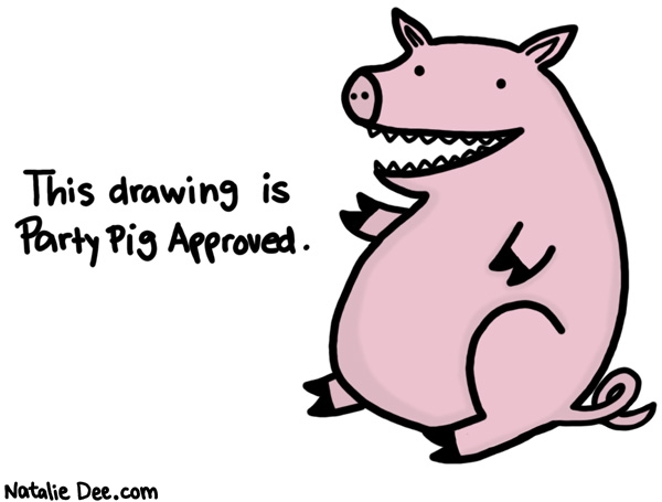 Natalie Dee comic: this drawing title is party pig approved * Text: the drawing is party pig approved