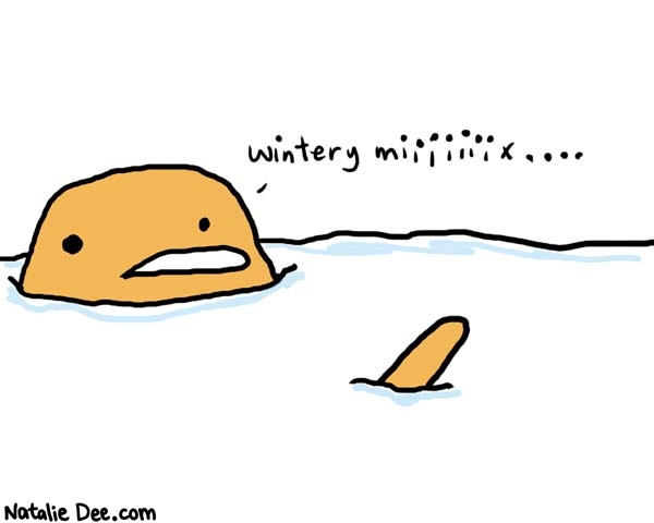 Natalie Dee comic: wintery mix * Text: 

wintery miiiiiiix....



