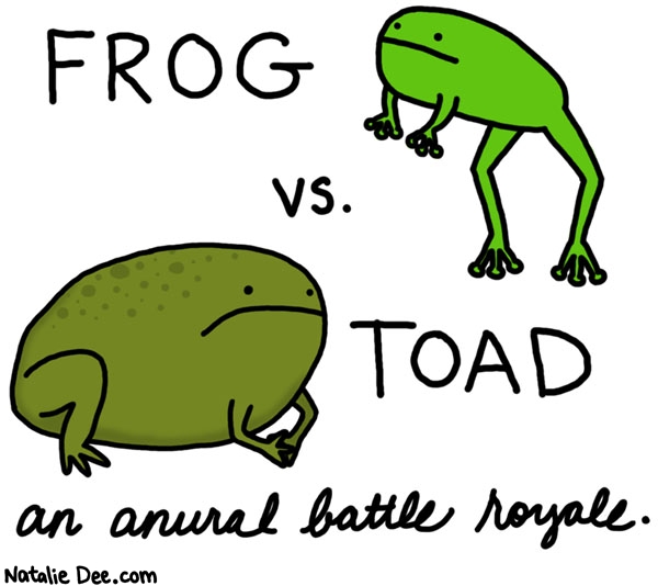 Natalie Dee comic: the frog will win because it is frog week * Text: frog vs toad an anural battle royale