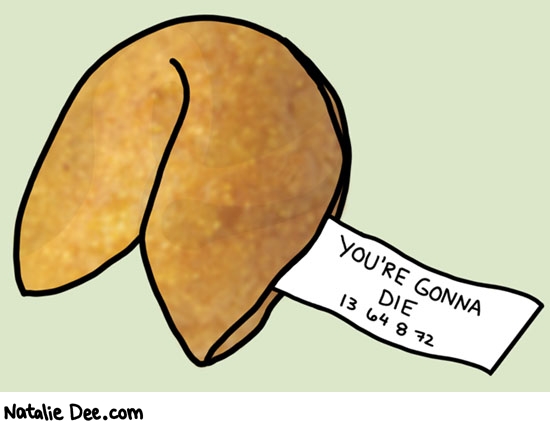 Natalie Dee comic: youre gonna die choking on a fortune cookie actually * Text: You're gonna die 13 64 8 72
