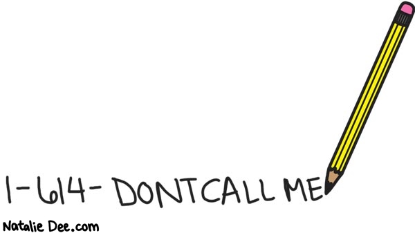 Natalie Dee comic: damn now my phone number is on the internet * Text: 

1-614-DONTCALLME



