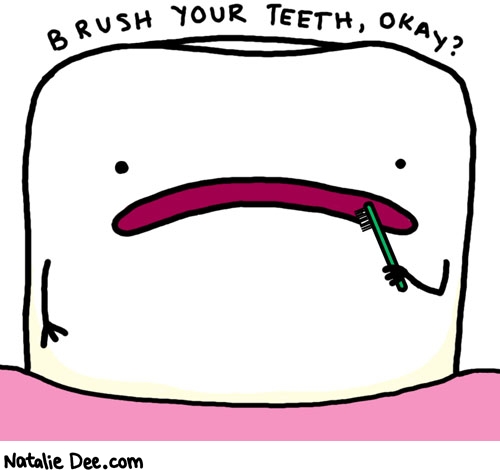 Natalie Dee comic: brush your teeth tooth * Text: brush your teeth okay