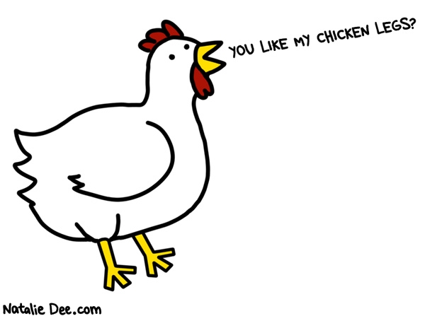 Natalie Dee comic: actually i do theyre very shapely * Text: You like my chicken legs?
