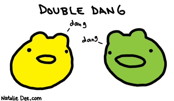 Natalie Dee comic: dangx2 * Text: 

DOUBLE DANG


dang


dang



