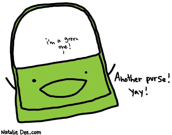 Natalie Dee comic: hey look over there * Text: 
i'm a green one!


Another purse!
Yay!



