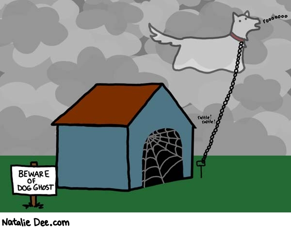 Natalie Dee comic: haunted dog house * Text: 

BEWARE OF DOG GHOST


rattle! rattle!


rooooooo



