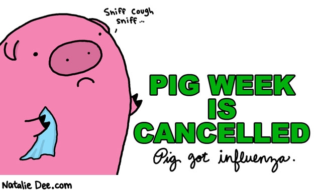 Natalie Dee comic: pig week is cancelled * Text: sniff cough sniff pig week is cancelled pig got influenza