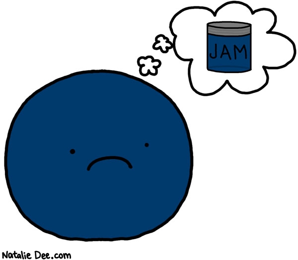 Natalie Dee comic: blueberries have it hard * Text: jam