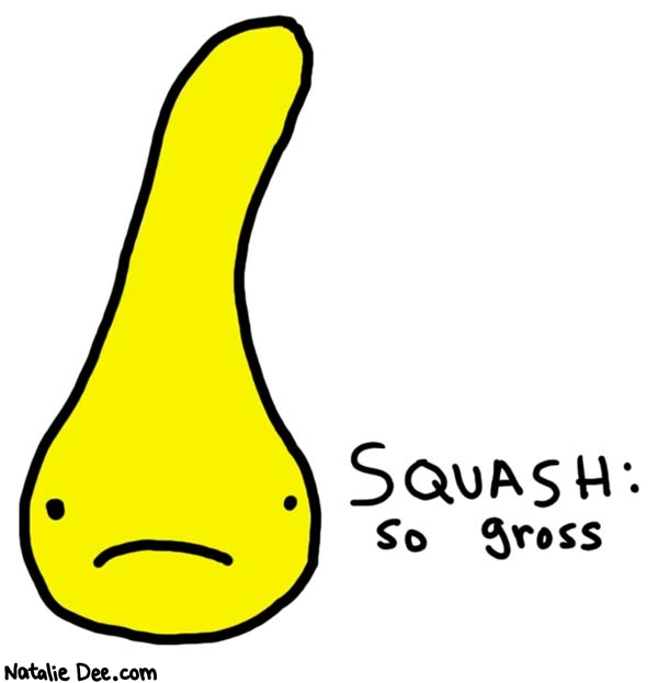 Natalie Dee comic: vegetables i hate pt two * Text: 

SQUASH: so gross




