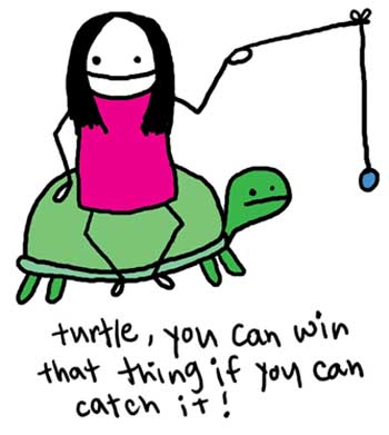 Natalie Dee comic: turtle * Text: 

turtle, you can win that thing if you can catch it!



