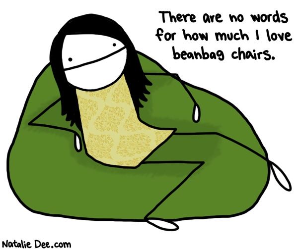 Natalie Dee comic: i want to sit in one forever * Text: there are no words for how much i love beanbag chairs