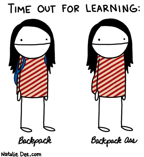 Natalie Dee comic: backpack vs backpack ass KNOW THE DIFFERENCE * Text: time out for learning backpack backpack ass