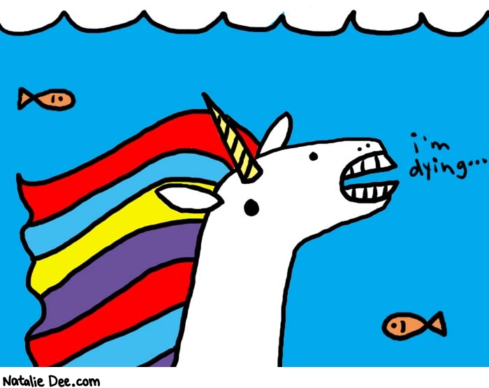 Natalie Dee comic: underwater unicorn * Text: 
i'm dying...



