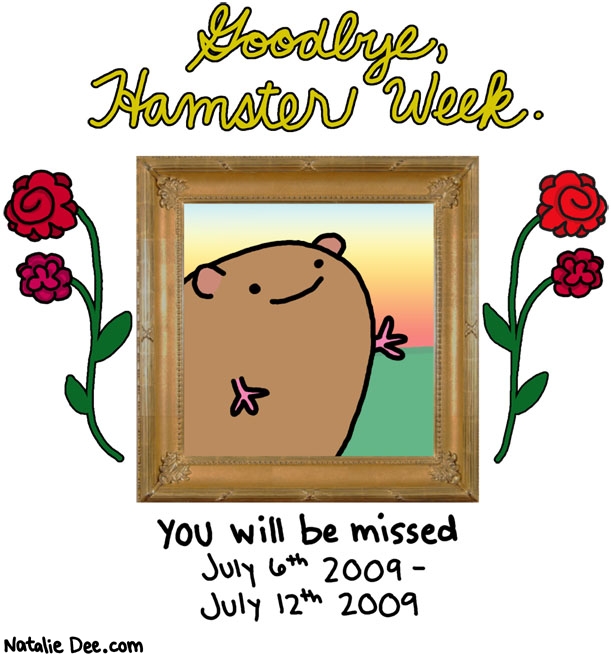 Natalie Dee comic: get in the shoebox hamster week * Text: goodbye hamster week you will be missed july 6th 2009 july 12 2009