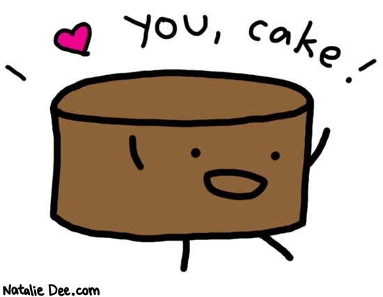 Natalie Dee comic: cake loves you too * Text: 

I love you, cake!



