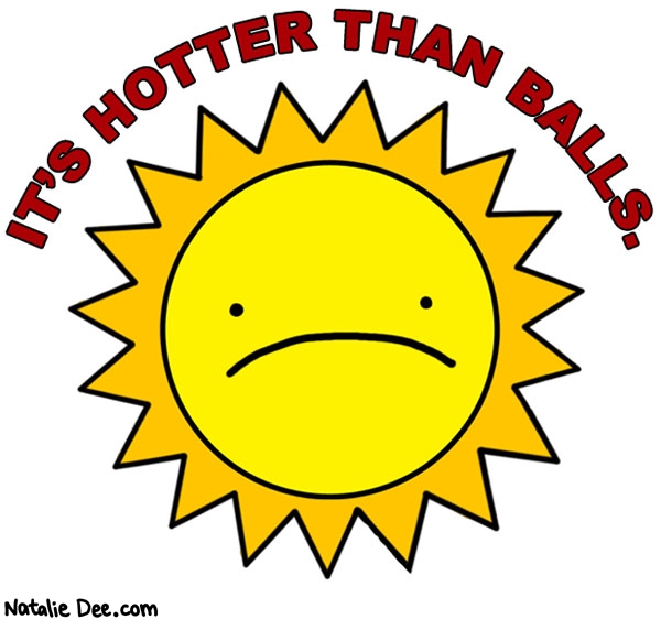Natalie Dee comic: its almost like its summer or something * Text: its hotter than balls