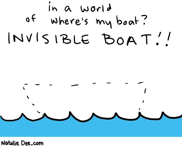 Natalie Dee comic: invisible * Text: 

in a world of where's my boat? INVISIBLE BOAT!!



