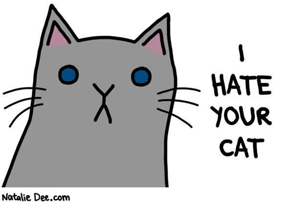 Natalie Dee comic: your cat isnt cool * Text: i hate your cat