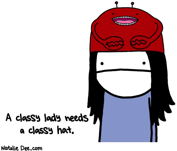 Natalie Dee comic: unfortunately all i have is this hat * Text: a classy lady needs a classy hat