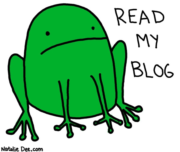 Natalie Dee comic: the frog wants you to read his frog blog * Text: 

READ MY BLOG



