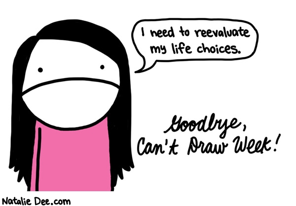 Natalie Dee comic: CDW goodbye to cant draw week but not to actually not being able to draw * Text: 