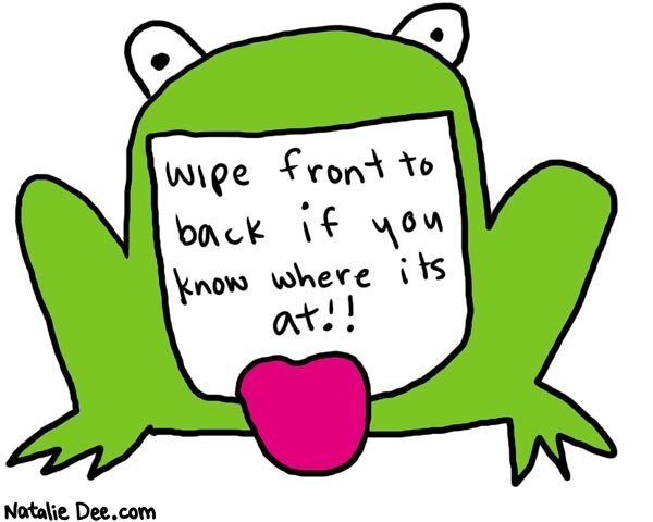Natalie Dee comic: advicefrog2 * Text: 

Wipe front to back if you know where its at!!



