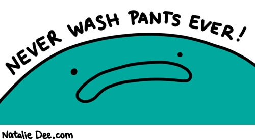 Natalie Dee comic: oh your pants are clean WHATEVER QUEEN ELIZABETH * Text: 