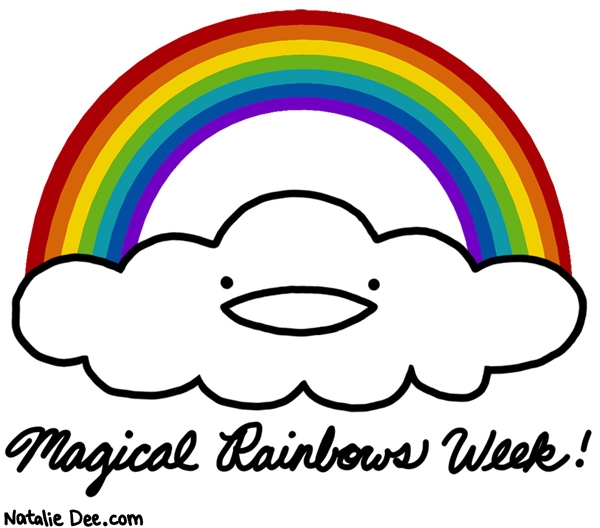 Natalie Dee comic: RW oh my gawd this week is magical as shit * Text: magical rainbow week