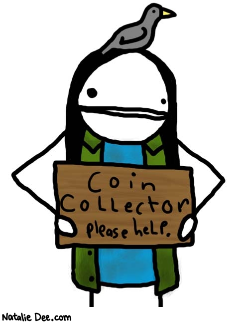 Natalie Dee comic: coin collecting * Text: 
Coin collector
please help.



