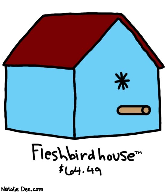 Natalie Dee comic: item number 8854422 * Text: 

Fleshbirdhouse


$64.49



