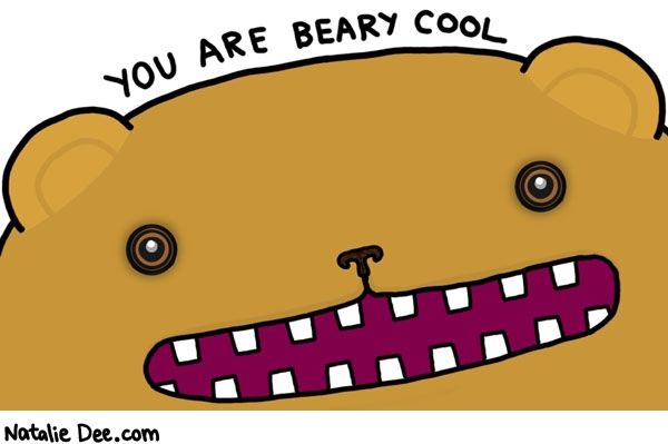Natalie Dee comic: beary cool * Text: you are beary cool
