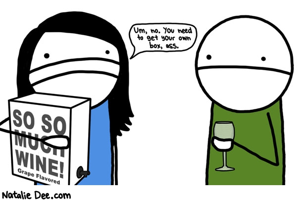 Natalie Dee comic: stop perpetrating on my boxwine * Text: um no you need to get your own box ass
