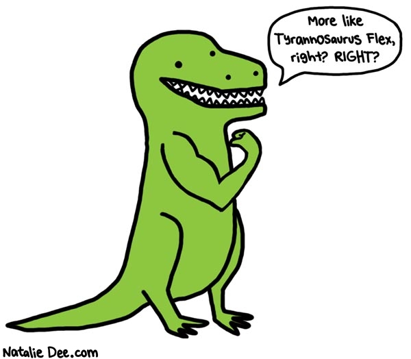 Natalie Dee comic: tyrannosaurus flex * Text: more like tyrannosaurus flex right right