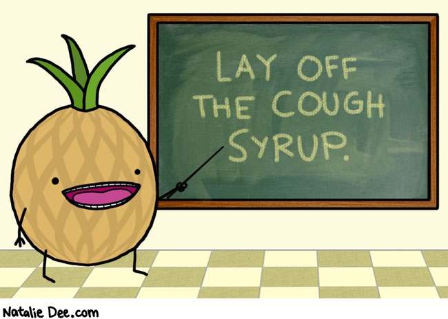 Natalie Dee comic: ok todays lesson is over class dismissed * Text: lay off the cough syrup