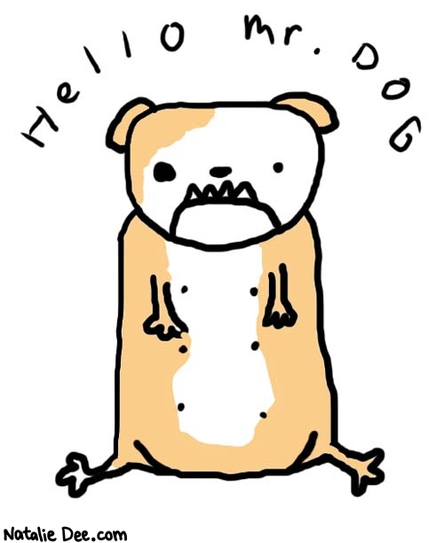 Natalie Dee comic: mrdog * Text: 

Hello Mr. Dog



