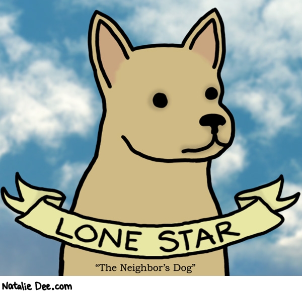 Natalie Dee comic: lone star is pretty cool * Text: lone star the neighbors dog
