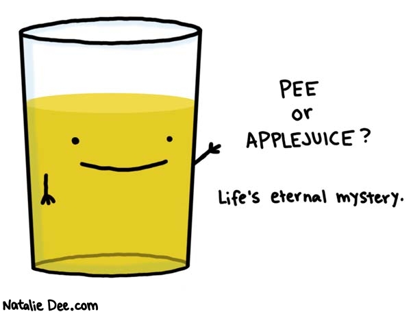 Natalie Dee comic: HINT its pee * Text: pee or applejuice? life's eternal mystery.