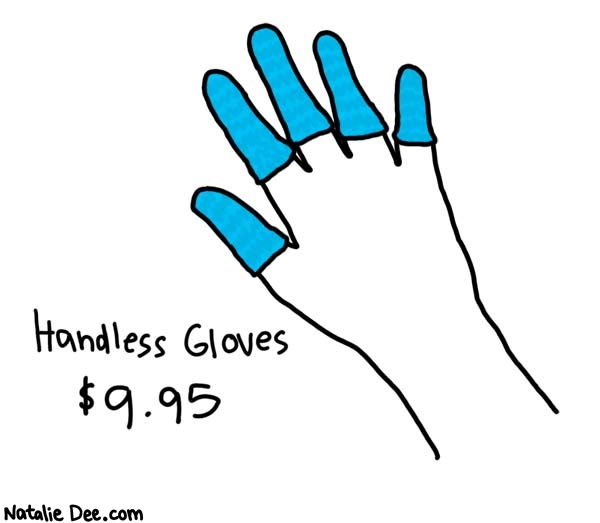 Natalie Dee comic: item number 46658445 * Text: 

Handless Gloves


$9.95



