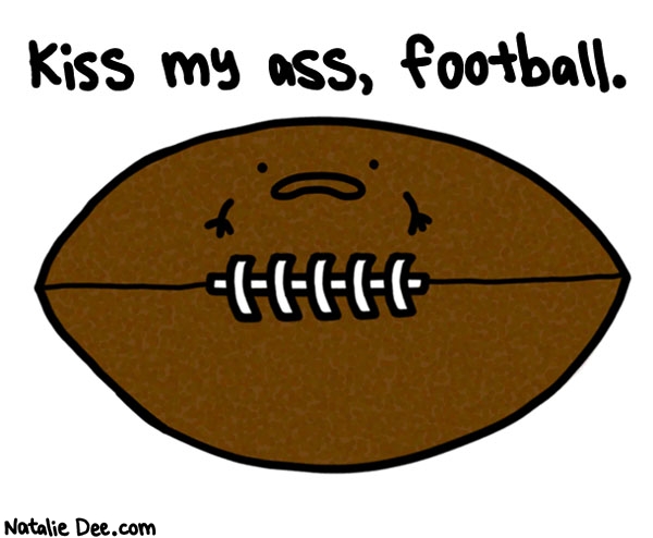 Natalie Dee comic: nothing personal football but get fucked * Text: kiss my ass football