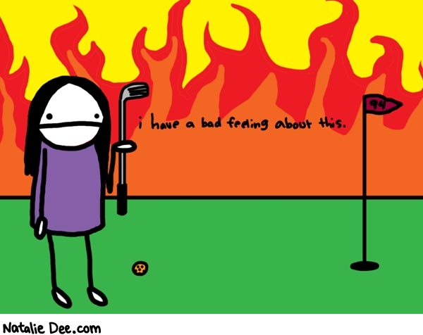 Natalie Dee comic: hell * Text: 

i have a bad feeling about this.



