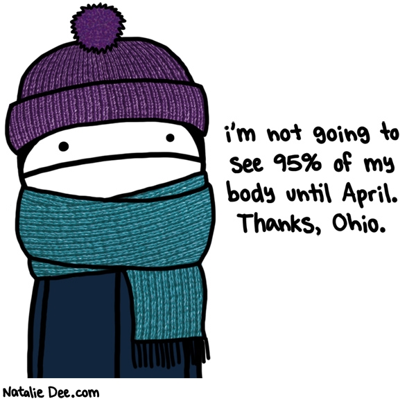 Natalie Dee comic: cold as balls ohio * Text: im not going to see 95% of my body until april thanks ohio