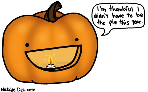 Natalie Dee comic: unfortunately it is my turn to be the pie * Text: im thankful i didnt have to be the pie this year