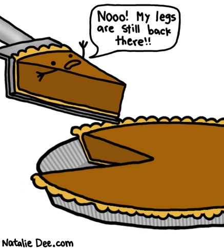 Natalie Dee comic: you wont need legs where youre going little pie dude * Text: nooo my legs are still back there