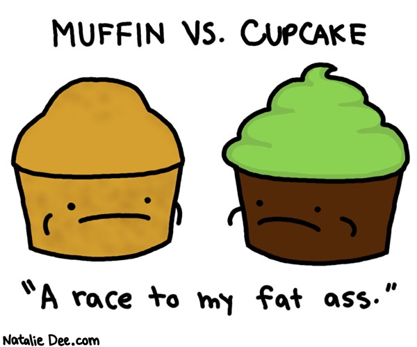 Natalie Dee comic: baked goods going the distance * Text: muffin vs cupcake a race to my fat ass