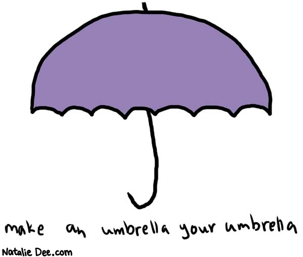 Natalie Dee comic: umbrella * Text: 

make an umbrella your umbrelly



