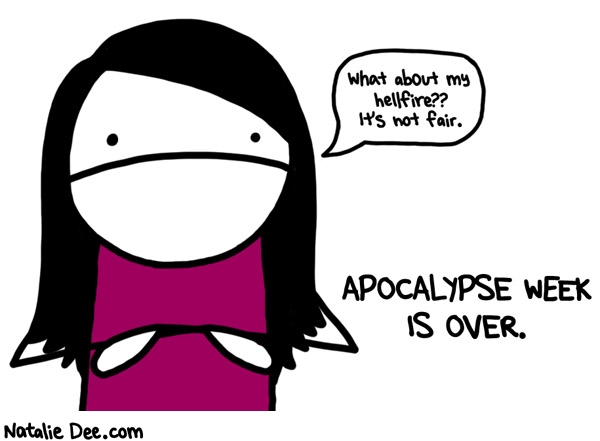 Natalie Dee comic: AW GOODBYE APOCALYPSE WEEK not fair at all * Text: 