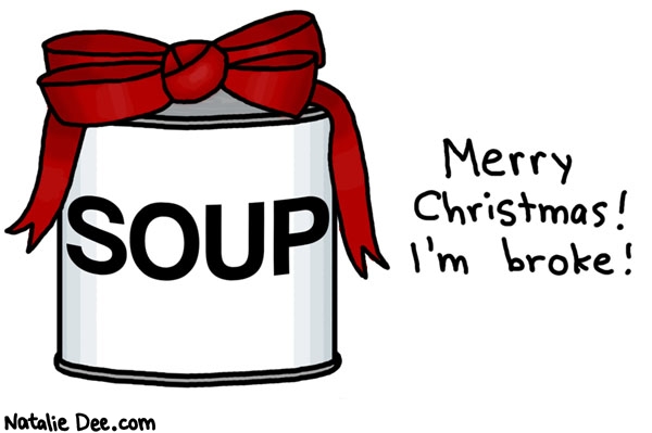 Natalie Dee comic: recession christmas * Text: soup merry christmas im broke