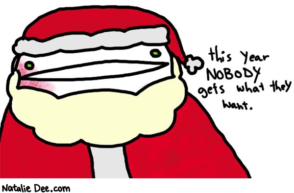 Natalie Dee comic: no ho ho * Text: 

this year NOBODY gests what they want.




