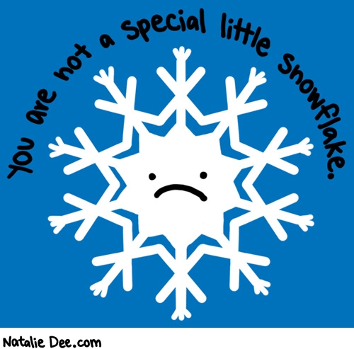 Natalie Dee comic: nobody is special * Text: you are not a special little snowflake